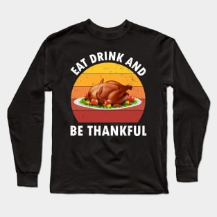 Turkey Thanksgiving Eat, Drink And Be Thankful Retro Vintage Long Sleeve T-Shirt